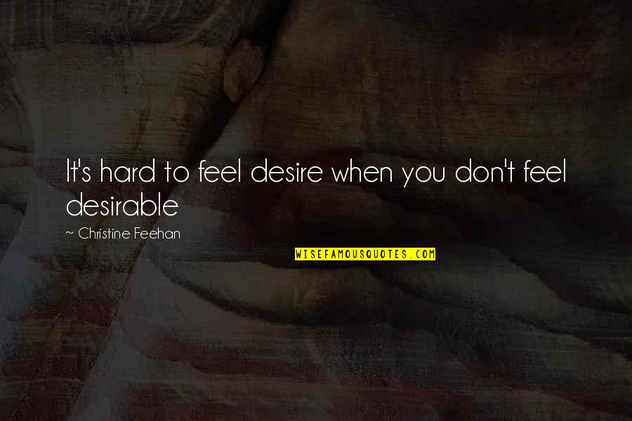 Skeinplay Quotes By Christine Feehan: It's hard to feel desire when you don't