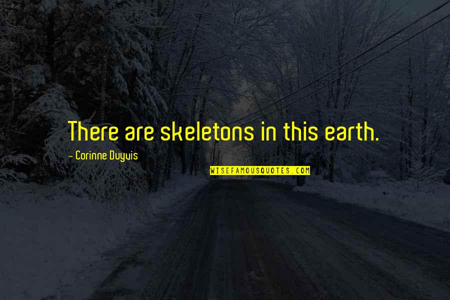 Skeletons Quotes By Corinne Duyvis: There are skeletons in this earth.