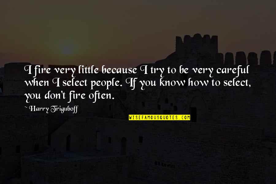 Sket Movie Quotes By Harry Triguboff: I fire very little because I try to