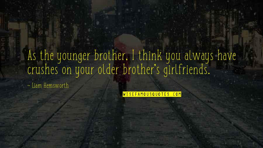 Skewing Synonyms Quotes By Liam Hemsworth: As the younger brother, I think you always