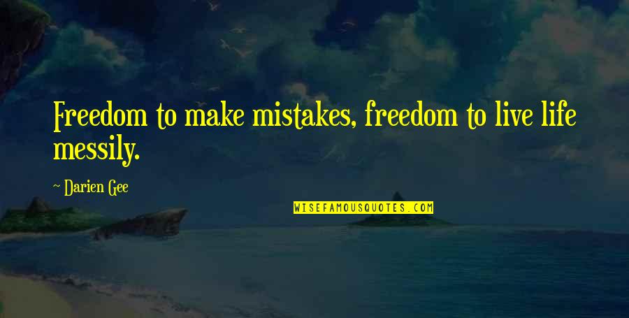 Skill Acquisition Quotes By Darien Gee: Freedom to make mistakes, freedom to live life