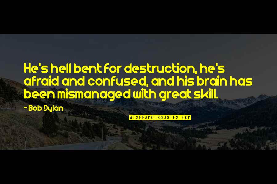 Skills Not Afraid Quotes By Bob Dylan: He's hell bent for destruction, he's afraid and