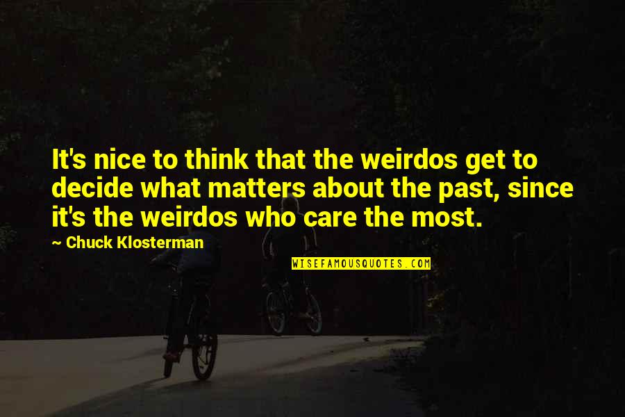 Skills Not Afraid Quotes By Chuck Klosterman: It's nice to think that the weirdos get