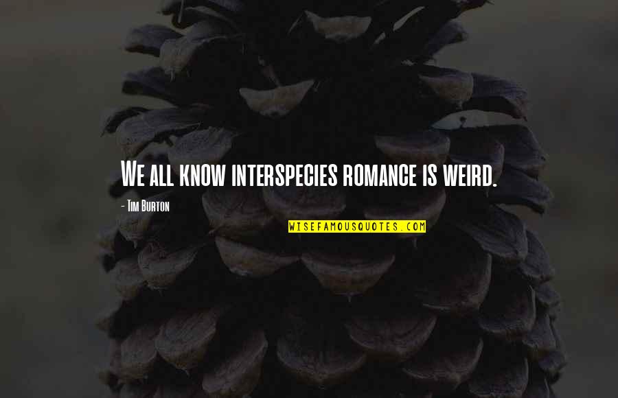 Skills Not Afraid Quotes By Tim Burton: We all know interspecies romance is weird.