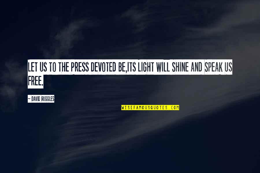 Skin Tick In Spanish Quotes By David Ruggles: Let us to the Press Devoted Be,Its Light