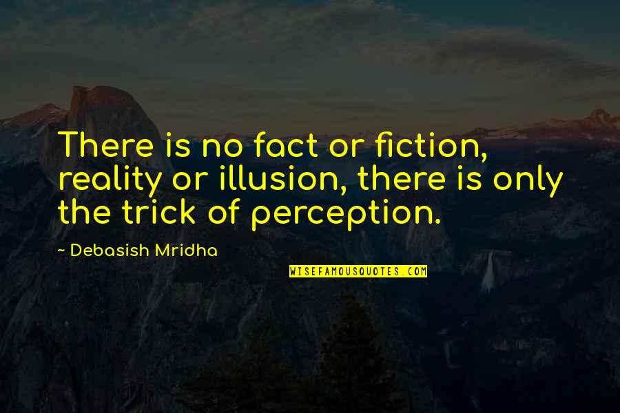 Skin Tick In Spanish Quotes By Debasish Mridha: There is no fact or fiction, reality or