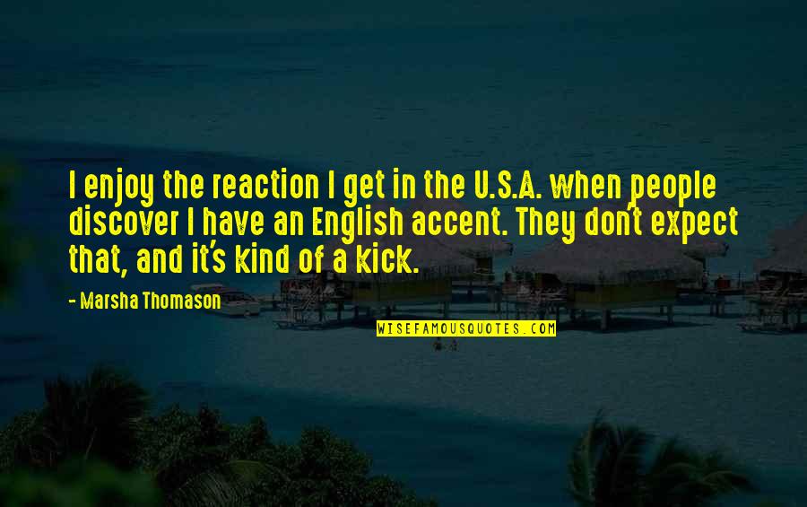 Skinheads Of America Quotes By Marsha Thomason: I enjoy the reaction I get in the