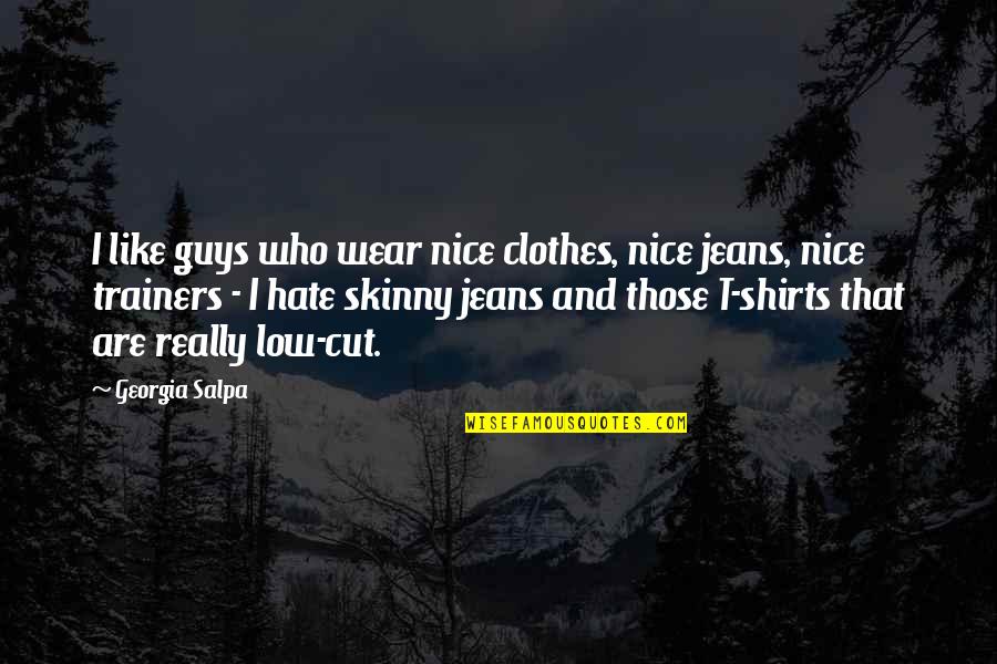 Skinny Jeans Quotes By Georgia Salpa: I like guys who wear nice clothes, nice