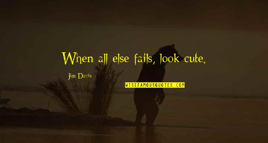 Skins Chris Funny Quotes By Jim Davis: When all else fails, look cute.