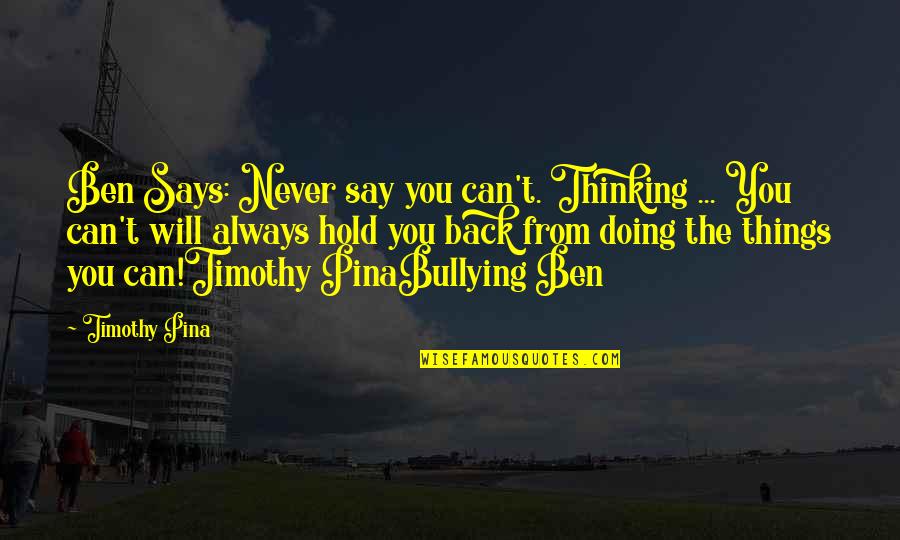 Skjelvet Quotes By Timothy Pina: Ben Says: Never say you can't. Thinking ...