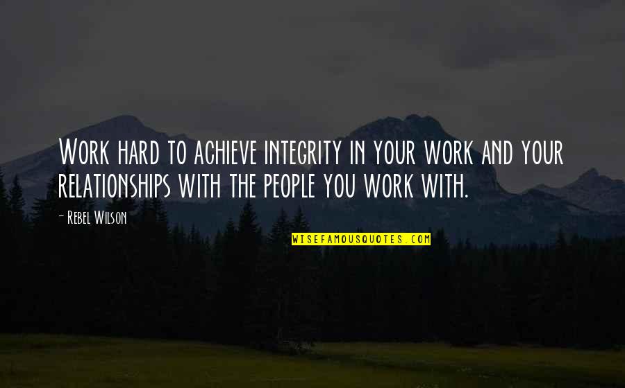 Sklarsky Russian Quotes By Rebel Wilson: Work hard to achieve integrity in your work