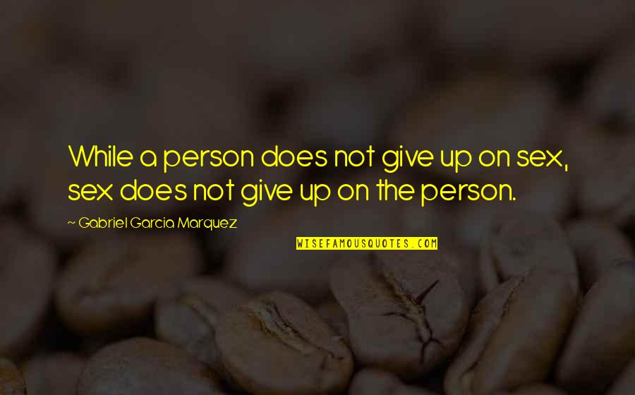Sklaver Coaching Quotes By Gabriel Garcia Marquez: While a person does not give up on