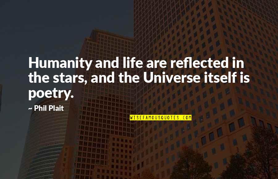 Sklpm Quotes By Phil Plait: Humanity and life are reflected in the stars,