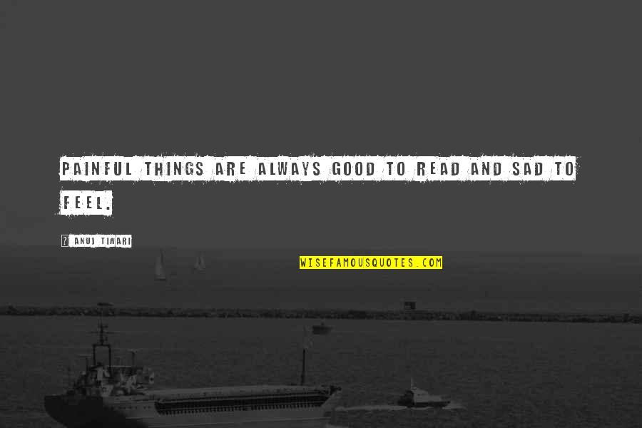 Skmt Simpatika Quotes By Anuj Tiwari: Painful things are always good to read and