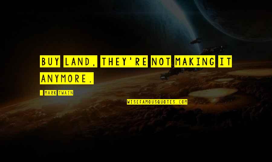 Skmt Simpatika Quotes By Mark Twain: Buy land, they're not making it anymore.