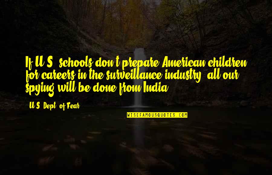 Skofnung Quotes By U.S. Dept. Of Fear: If U.S. schools don't prepare American children for