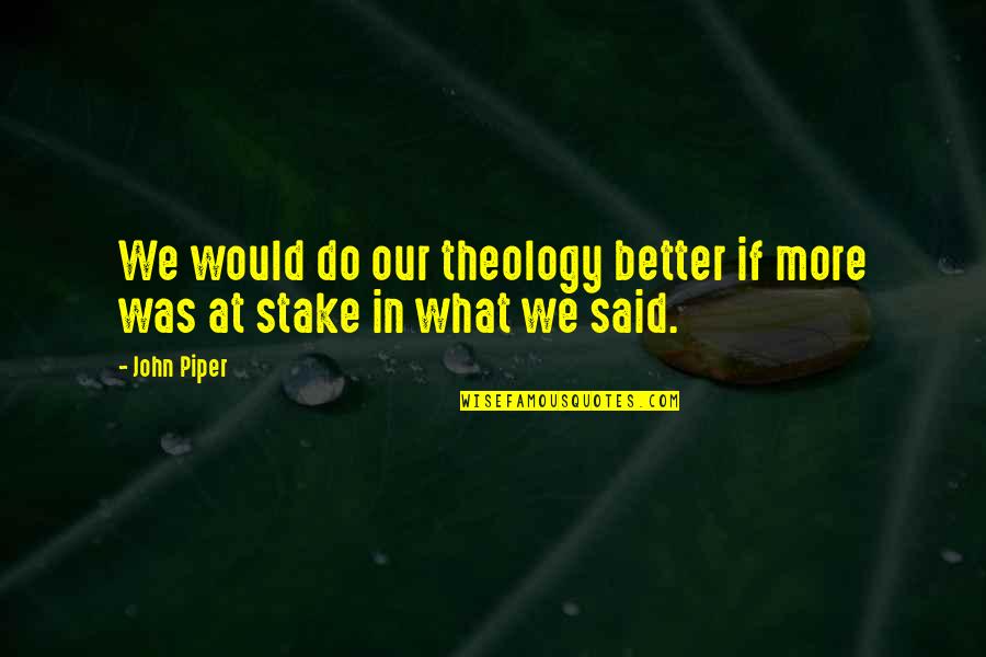 Skolopendra Myth Quotes By John Piper: We would do our theology better if more