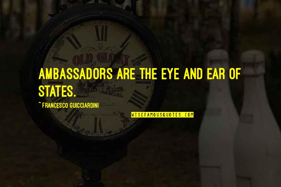 Skovbo Revision Quotes By Francesco Guicciardini: Ambassadors are the eye and ear of states.