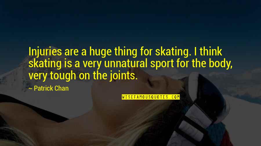 Skrenuo Si Quotes By Patrick Chan: Injuries are a huge thing for skating. I