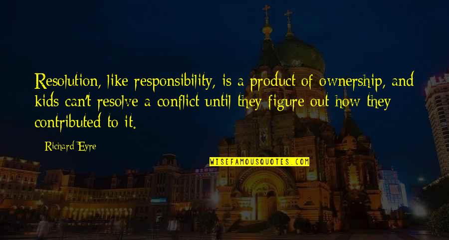 Skretting Fish Feed Quotes By Richard Eyre: Resolution, like responsibility, is a product of ownership,