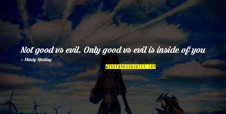 Skrine Jysk Quotes By Mindy Sterling: Not good vs evil. Only good vs evil