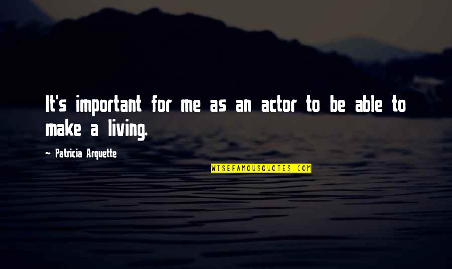 Skrinjari Quotes By Patricia Arquette: It's important for me as an actor to