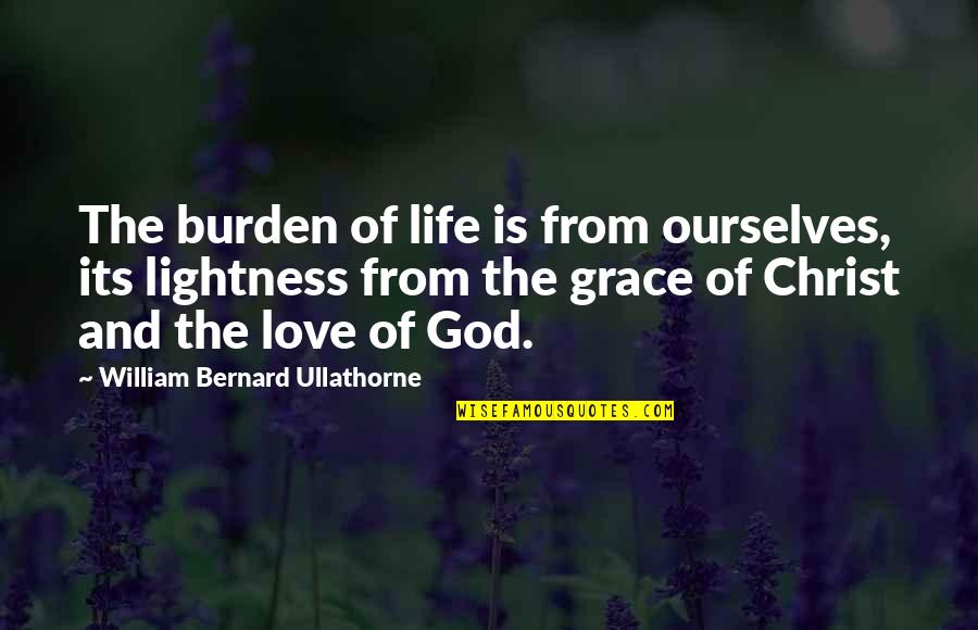 Skrivanje Radijatora Quotes By William Bernard Ullathorne: The burden of life is from ourselves, its