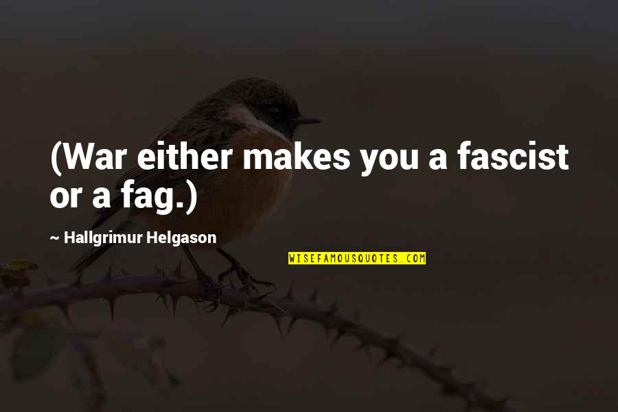 Skrylls Quotes By Hallgrimur Helgason: (War either makes you a fascist or a