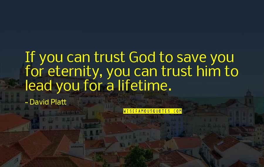 Skrzat Quotes By David Platt: If you can trust God to save you