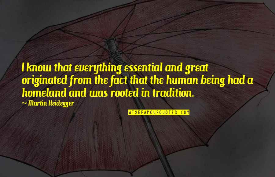Skrzat Quotes By Martin Heidegger: I know that everything essential and great originated