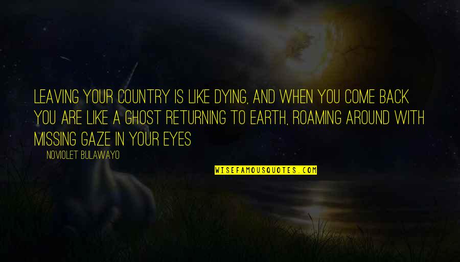 Skrzat Quotes By NoViolet Bulawayo: Leaving your country is like dying, and when