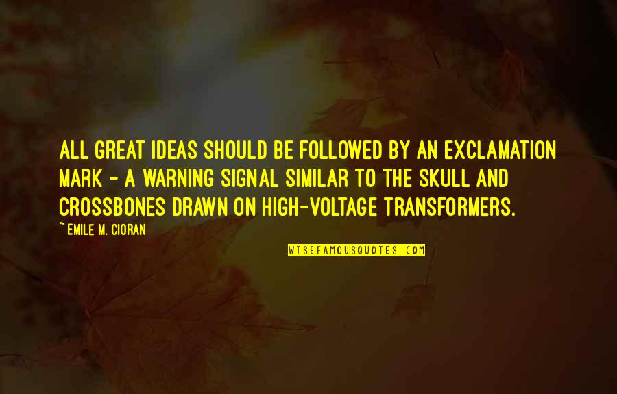 Skull Quotes By Emile M. Cioran: All great ideas should be followed by an