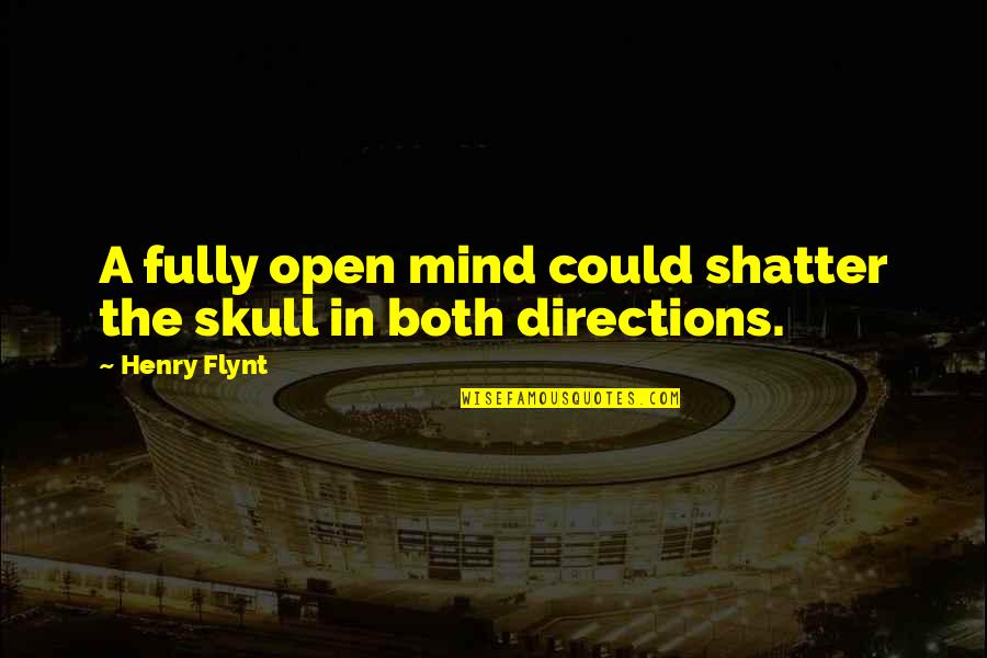 Skull Quotes By Henry Flynt: A fully open mind could shatter the skull