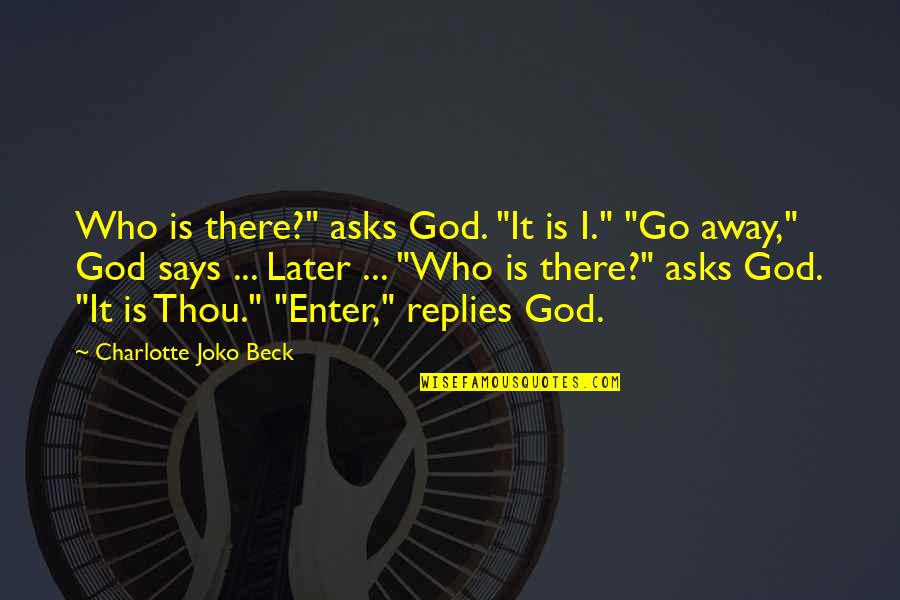 Skully Quotes By Charlotte Joko Beck: Who is there?" asks God. "It is I."