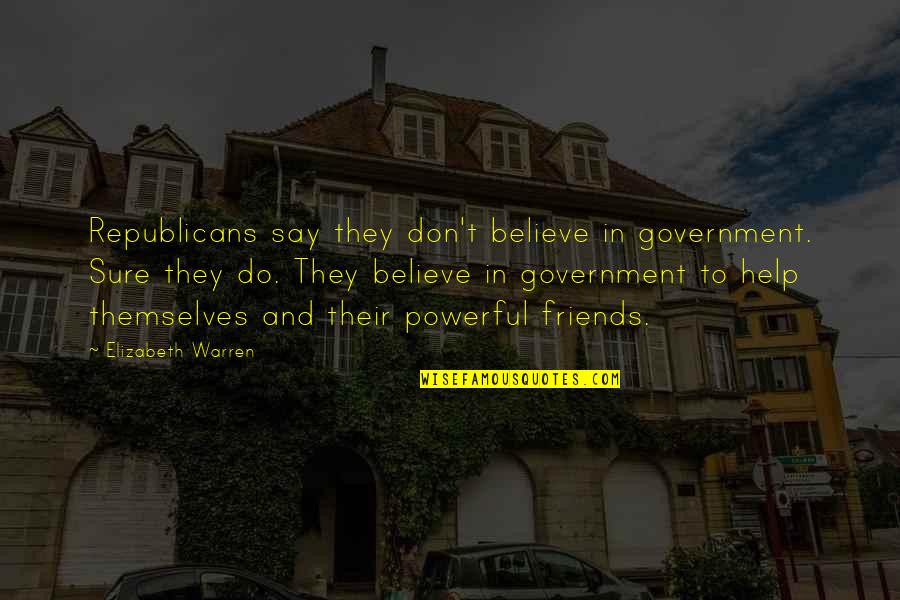 Skupina Elan Quotes By Elizabeth Warren: Republicans say they don't believe in government. Sure