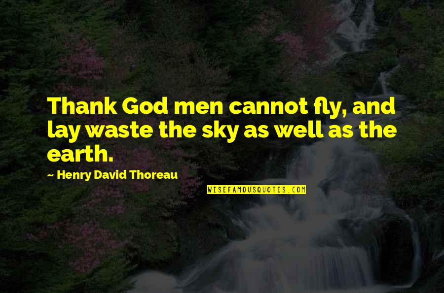 Sky And Flying Quotes By Henry David Thoreau: Thank God men cannot fly, and lay waste