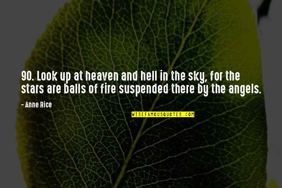 Sky And Heaven Quotes By Anne Rice: 90. Look up at heaven and hell in