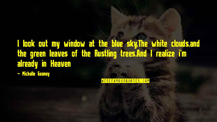 Sky And Heaven Quotes By Michelle Geaney: I look out my window at the blue