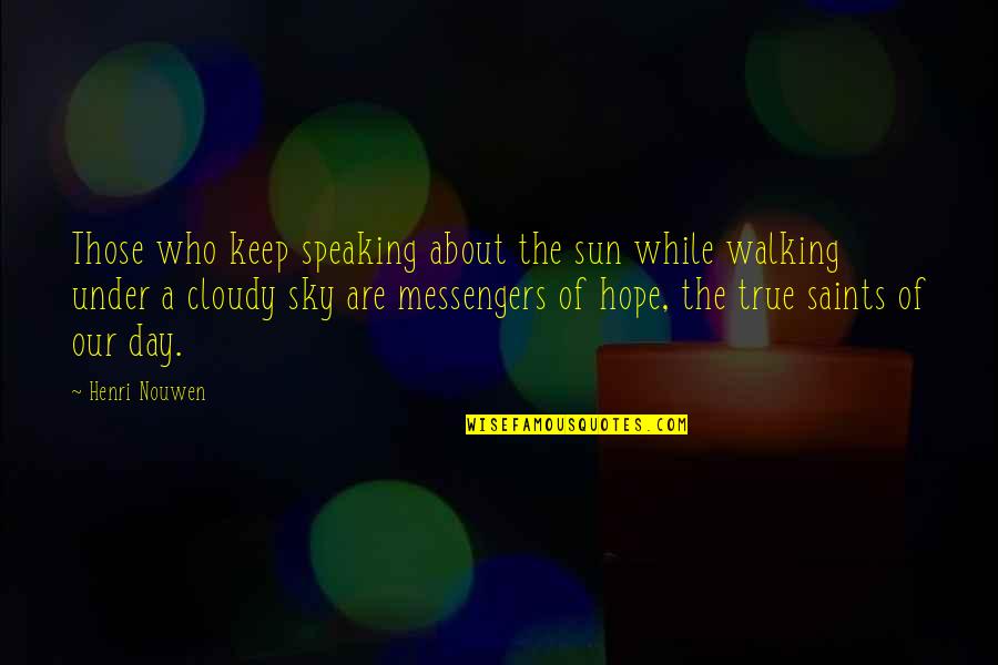 Sky And Hope Quotes By Henri Nouwen: Those who keep speaking about the sun while
