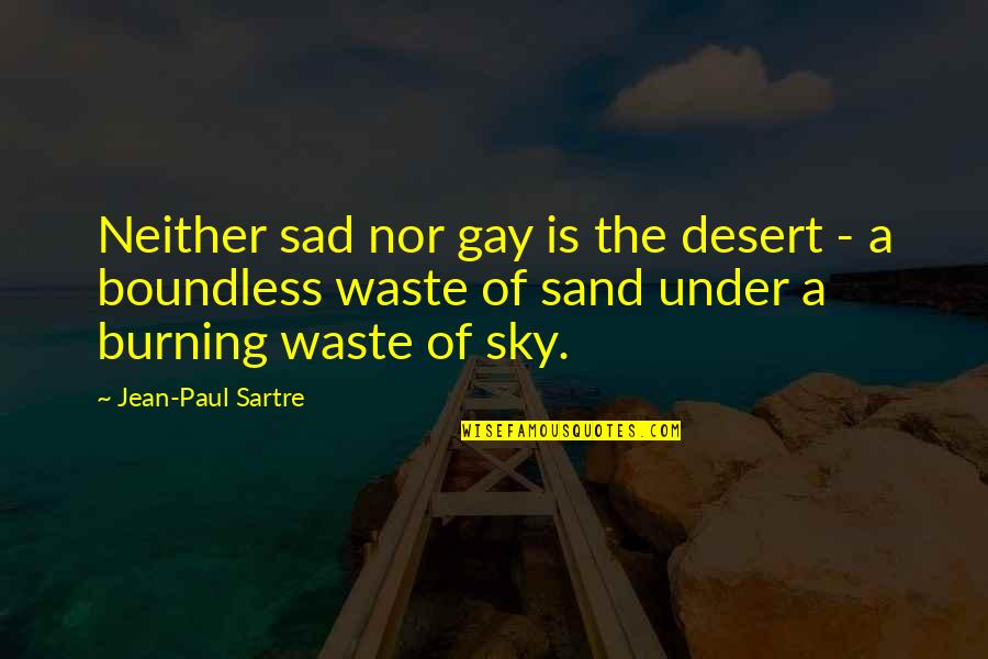 Sky And Sand Quotes By Jean-Paul Sartre: Neither sad nor gay is the desert -