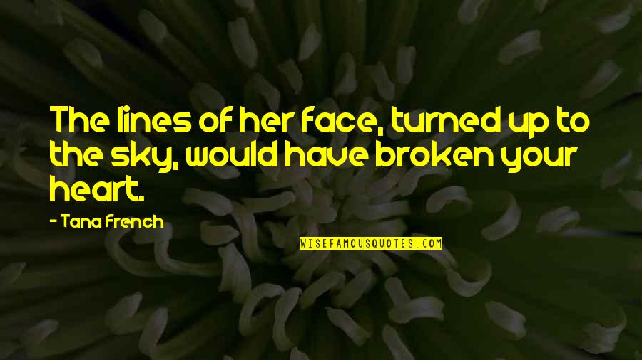 Sky Description Quotes By Tana French: The lines of her face, turned up to