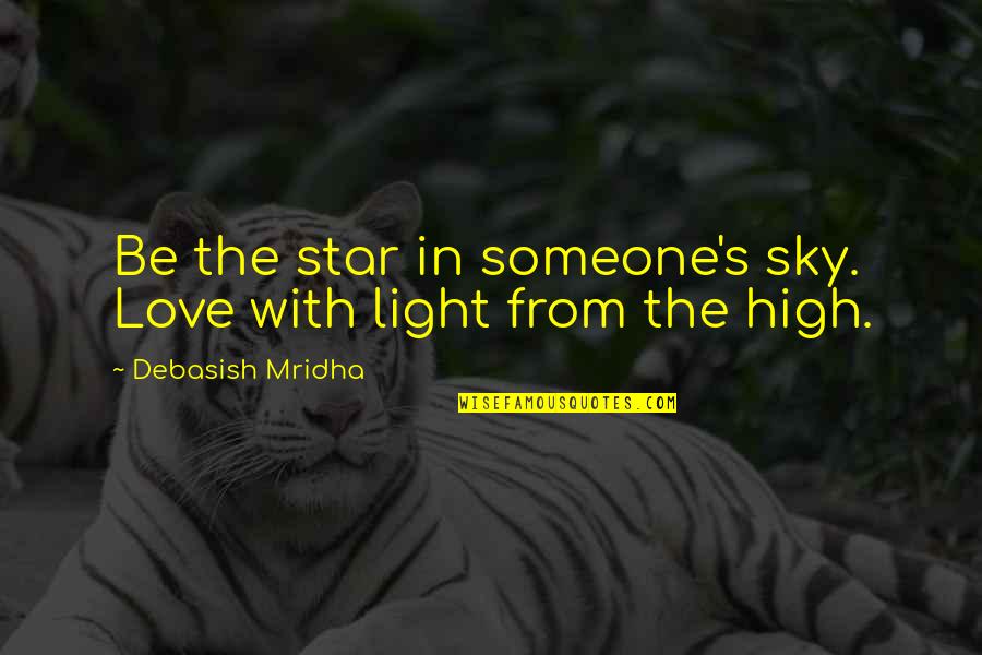 Sky Quotes Quotes By Debasish Mridha: Be the star in someone's sky. Love with