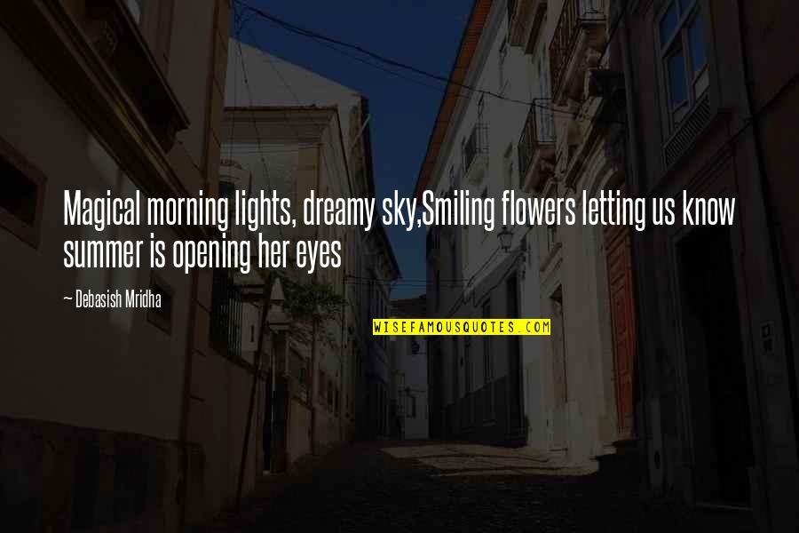 Sky Quotes Quotes By Debasish Mridha: Magical morning lights, dreamy sky,Smiling flowers letting us