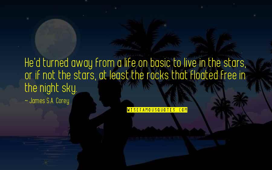 Sky Stars Quotes By James S.A. Corey: He'd turned away from a life on basic