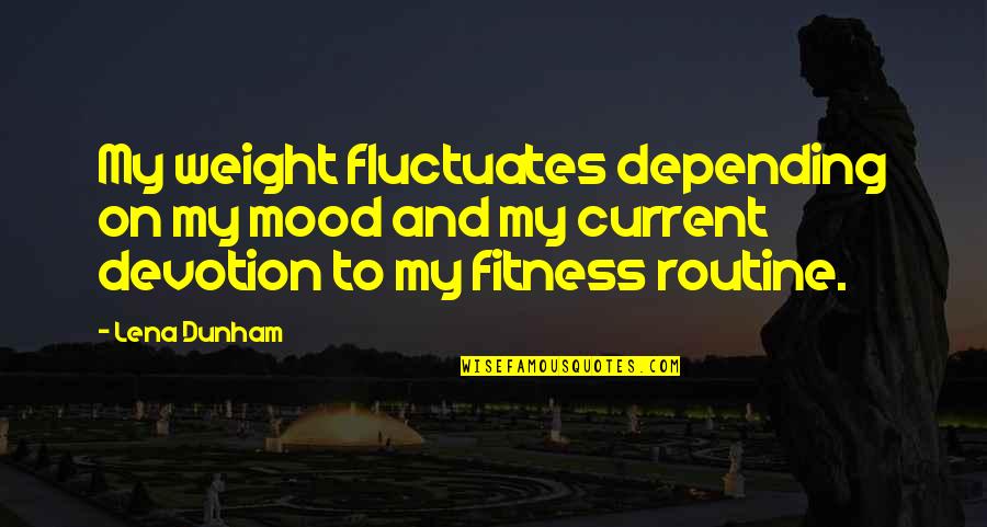 Skyclans Gorge Quotes By Lena Dunham: My weight fluctuates depending on my mood and