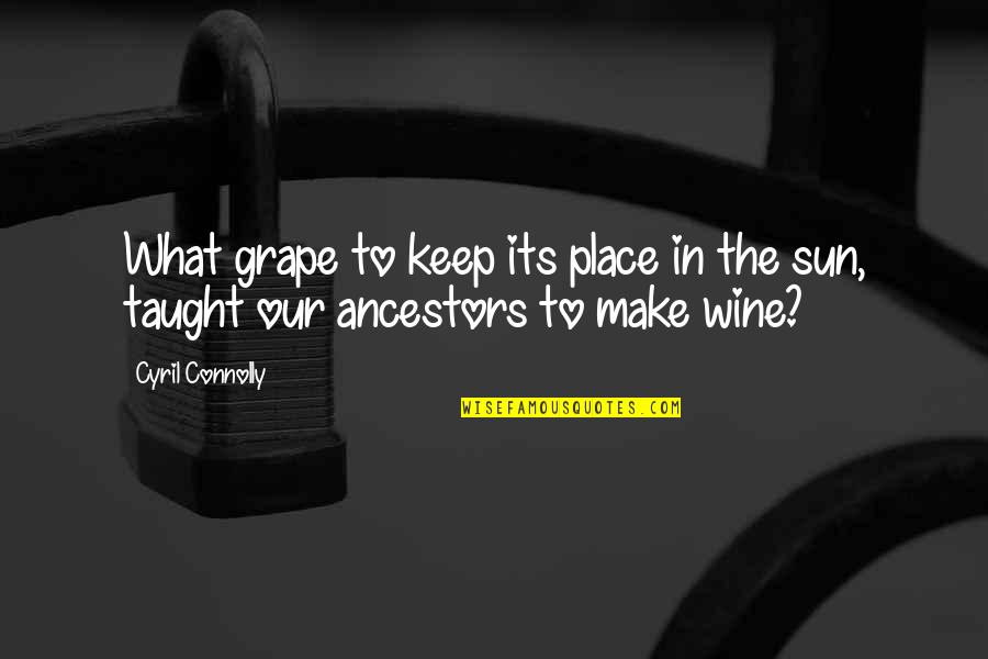 Skyfield Wooden Quotes By Cyril Connolly: What grape to keep its place in the