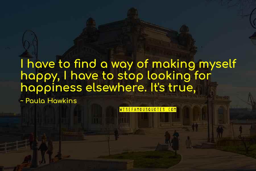 Skylights That Open Quotes By Paula Hawkins: I have to find a way of making
