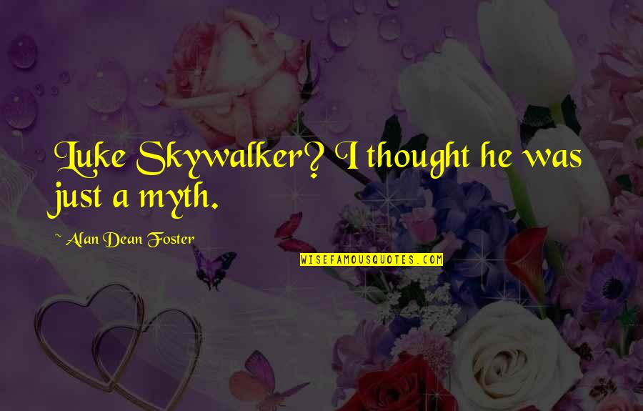 Skywalker Quotes By Alan Dean Foster: Luke Skywalker? I thought he was just a