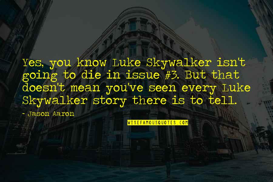 Skywalker Quotes By Jason Aaron: Yes, you know Luke Skywalker isn't going to