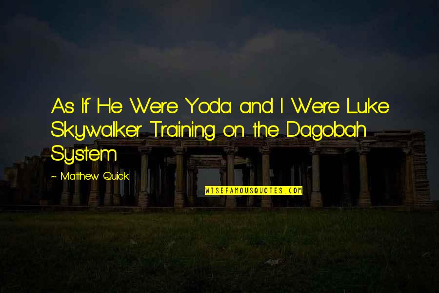 Skywalker Quotes By Matthew Quick: As If He Were Yoda and I Were